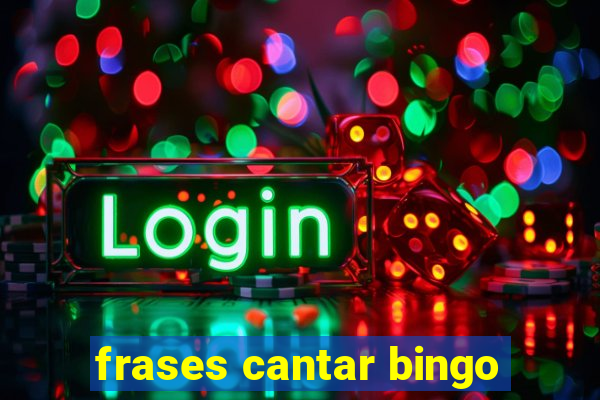 frases cantar bingo